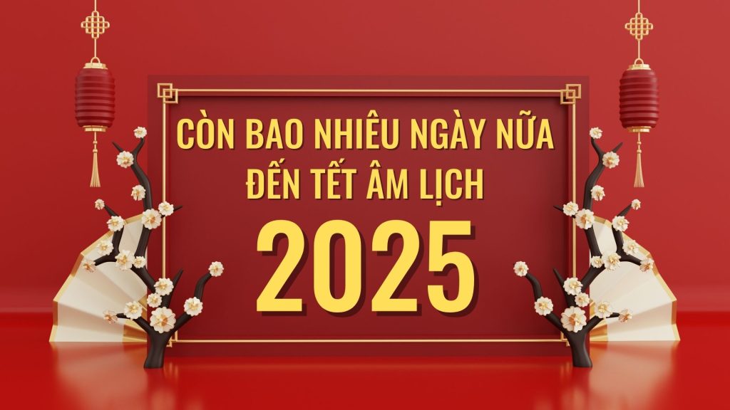 CÒN BAO NHIÊU NGÀY NỮA ĐẾN TẾT ÂM LỊCH